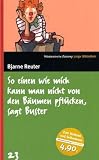Bjarne Reuter: So einen wie mich kann man nicht von den B&auml;umen pfl&uuml;cken, sagt Buster. S&uuml;ddeutsche Zeitung Junge Bibliothek: Band 23