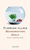Illies, Florian: Generation Golf: Eine Inspektion Illies, Florian: Generation Golf: Eine Inspektion