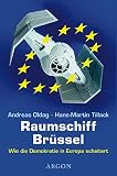 Oldag, Andreas: Raumschiff Brussel: Wie Die Demokratie in Europa Scheitert
