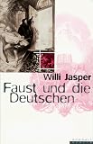 Jasper, Willi: Faust Und Die Deutschen