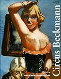 Beckmann, Max: Circus Beckmann: Werke Aus Dem Sprengel Museum Hannover, Der Sammlung Ahlers Und Internationalen Sammlungen, 21. Juni Bis 20. September 1998, Sprengel Museum Hannover Beckmann, Max: Circus Beckmann: Werke Aus Dem Sprengel Museum Hannover, Der Sammlung Ahlers Und Internationalen Sammlungen, 21. Juni Bis 20. September 1998, Sprengel Museum Hannover
