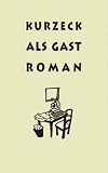 Peter Kurzeck: Als Gast. Peter Kurzeck: Als Gast.
