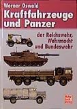 Oswald, Werner: Kraftfahrzeuge Und Panzer Der Reichswehr, Wehrmacht Und Bundeswehr: Katalog Der Deutschen Militarfahrzeuge Von 1900 Bis Heute