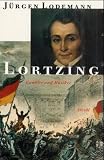 Lodemann, Jurgen: Lortzing: Leben Und Werk Des Dichtenden, Komponierenden Und Singenden Publikumslieblings, Familienvaters Und Komisch Tragischen Spielopernweltmeisters Aus Berlin Lodemann, Jurgen: Lortzing: Leben Und Werk Des Dichtenden, Komponierenden Und Singenden Publikumslieblings, Familienvaters Und Komisch Tragischen Spielopernweltmeisters Aus Berlin