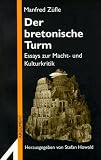 Zufle, Manfred: Der Bretonische Turm: Essays Zur Macht- Und Kulturkritik Zufle, Manfred: Der Bretonische Turm: Essays Zur Macht- Und Kulturkritik