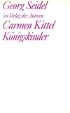 Seidel, Georg: Carmen Kittel ; Konigskinder: Zwei Stucke