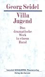 Seidel, Georg: Villa Jugend: Das Dramatische Werk in Einem Band