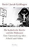 Daniel Jonah Goldhagen: Die katholische Kirche und der Holocaust. Daniel Jonah Goldhagen: Die katholische Kirche und der Holocaust.
