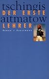 Tschingis Aitmatow: Der erste Lehrer Tschingis Aitmatow: Der erste Lehrer