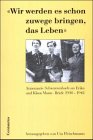 Mann, Klaus: Wir Werden Es Schon Zuwege Bringen, Das Leben: Annemarie Schwarzenbach an Erika Und Klaus Mann Briefe, 1930-1942 Mann, Klaus: Wir Werden Es Schon Zuwege Bringen, Das Leben: Annemarie Schwarzenbach an Erika Und Klaus Mann Briefe, 1930-1942