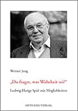Jung, Werner: Du Fragst, Was Wahrheit Sei: Ludwig Harigs Spiel Mit Moglichkeiten