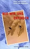 Von Foerster, Heinz: Wie Wir Uns Erfinden: Eine Autobiographie Des Radikalen Konstruktivismus Von Foerster, Heinz: Wie Wir Uns Erfinden: Eine Autobiographie Des Radikalen Konstruktivismus