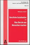 Wolfgang Lempert: Berufliche Sozialisation oder Was Berufe aus Menschen machen. Grundlagen der Berufs- und Erwachsenenbildung: Band 16 Wolfgang Lempert: Berufliche Sozialisation oder Was Berufe aus Menschen machen. Grundlagen der Berufs- und Erwachsenenbildung: Band 16