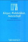 Rinnert, Andrea: Korper, Weiblichkeit, Autorschaft: Eine Inspektion Feministischer Literaturtheorien Rinnert, Andrea: Korper, Weiblichkeit, Autorschaft: Eine Inspektion Feministischer Literaturtheorien