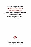 Engelmann, Peter: Philosophie Und Totalitarismus: Zur Kritik Dialektischer Diskursivitat  Eine Hegellekture