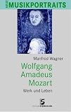 Wagner, Manfred: Wolfgang Amadeus Mozart: Werk Und Leben Wagner, Manfred: Wolfgang Amadeus Mozart: Werk Und Leben