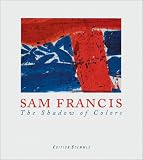 Francis, Sam: Sam Francis: The Shadow of Colors Francis, Sam: Sam Francis: The Shadow of Colors