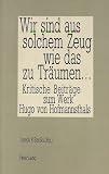 Strelka, Joseph: Wir Sind Aus Solchem Zeug Wie Das Zu Traumen: Kritische Beitrage Zu Hofmannsthals Werk Strelka, Joseph: Wir Sind Aus Solchem Zeug Wie Das Zu Traumen: Kritische Beitrage Zu Hofmannsthals Werk