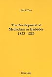 Titus, Noel F.: The Development of Methodism in Barbados 1823-1883