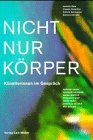 Malz, Isabelle: Nicht Nur Korper: Kunstlerinnen Im Gesprach  Miriam Cahn, Hannah Villiger, Muda Mathis, Pipilotti Rist, Maya Rikli, Daniela Keiser, Pia Gisler