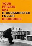 Fuller, R.Buckminster: Your Private Sky: Discourse Fuller, R.Buckminster: Your Private Sky: Discourse