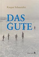 Das Gute by Kaspar Schnetzler