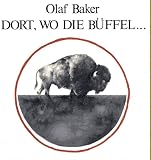 Dort, wo die Büffel . . . (3920564219) by Olaf Baker Olaf Baker: Dort, wo die Büffel . . .