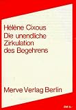 Cixous, Helene: Die Unendliche Zirkulation Des Begehrens: Weiblichkeit in D. Schrift