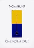 Huber, Thomas: Ideale Bildtemperatur Huber, Thomas: Ideale Bildtemperatur