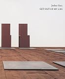 Gerz, Jochen: Jochen Gerz: Get Out of My Lies  18 Installationen Der Siebziger Jahre
