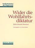 Wider die Wohlfahrtsdiktatur. Zehn liberale Stimmen
