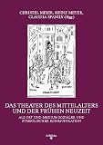 Meyer, Heinz: Das Theater Des Mittelalters Und Der Fruhen Neuzeit Als Ort Und Medium Sozialer Und Symbolischer Kommunikation