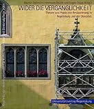 Martin Dallmeier: Wider die Verg&auml;nglichkeit. Regensburger Herbstsymposion f&uuml;r Kunst, Geschichte und Denkmalpflege Jg.2004