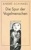 Schinkel, Andre: Die Spur Der Vogelmenschen: 46 Gedichte Schinkel, Andre: Die Spur Der Vogelmenschen: 46 Gedichte