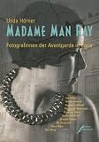 Horner, Unda: Madame Man Ray: Fotografinnen Der Avantgarde in Paris Horner, Unda: Madame Man Ray: Fotografinnen Der Avantgarde in Paris