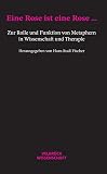 Fischer, Hans Rudi: Eine Rose Ist Eine Rose: Zur Rolle Und Funktion Von Metaphern in Wissenschaft Und Therapie Fischer, Hans Rudi: Eine Rose Ist Eine Rose: Zur Rolle Und Funktion Von Metaphern in Wissenschaft Und Therapie