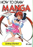 K's Art: How to Draw Manga: Getting Started K's Art: How to Draw Manga: Getting Started