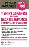 Fukuda, Hiroko: T-Shirt Japanese Versus Necktie Japanese: Two Levels of Politeness Fukuda, Hiroko: T-Shirt Japanese Versus Necktie Japanese: Two Levels of Politeness
