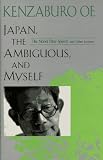 Oe, Kenzaburo: Japan, the Ambiguous and Myself : The Nobel Prize Speech and Other Lectures