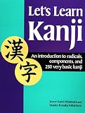 Mitamura, Yasuko Kosaka: Let's Learn Kanji: An Introduction to Radicals, Components, and 250 Very Basic Kanji Mitamura, Yasuko Kosaka: Let's Learn Kanji: An Introduction to Radicals, Components, and 250 Very Basic Kanji