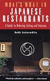 Satterwhite, Bob: What's What in Japanese Restaurants: A Guide to Ordering Eating and Enjoying Satterwhite, Bob: What's What in Japanese Restaurants: A Guide to Ordering Eating and Enjoying