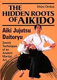 Omiya, Shiro: The Hidden Roots of Aikido: Aiki Jujutsu Daitoryu Omiya, Shiro: The Hidden Roots of Aikido: Aiki Jujutsu Daitoryu