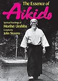 Stevens, John: The Essence of Aikido: Spiritual Teachings of Morihei Ueshiba Stevens, John: The Essence of Aikido: Spiritual Teachings of Morihei Ueshiba