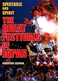 Ozawa, Hiroyuki: The Great Festivals of Japan : Spectacle and Spirit Ozawa, Hiroyuki: The Great Festivals of Japan : Spectacle and Spirit