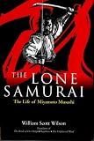 Wilson, William Scott: The Lone Samurai: The Life Of Miyamoto Musashi Wilson, William Scott: The Lone Samurai: The Life Of Miyamoto Musashi