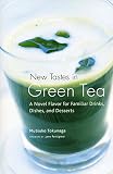 Tokunaga, Mutsuko: New Tastes in Green Tea: NovelFlavor For Familiar Drinks, Dishes, And Deserts