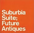 Suburbia Suite―Future Antiques