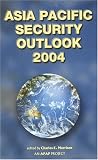 Baker, Richard W.: Asia Pacific Security Outlook 2004