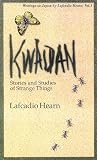 Hearn, Lafeadio: Kwaiden Vol. 1: Stories and Studies of Strange Things Writings on Japan by Lafeadio Hearn