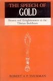 Thurman, Robert A.: Speech of Gold: Reason and Enlightenment in the Tibetan Buddhism Thurman, Robert A.: Speech of Gold: Reason and Enlightenment in the Tibetan Buddhism